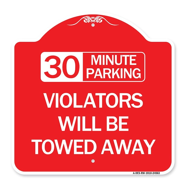 30 Minute Parking Violators Will Towed Away, Red & White Aluminum Sign, 18" x 18", RW-1818-24563